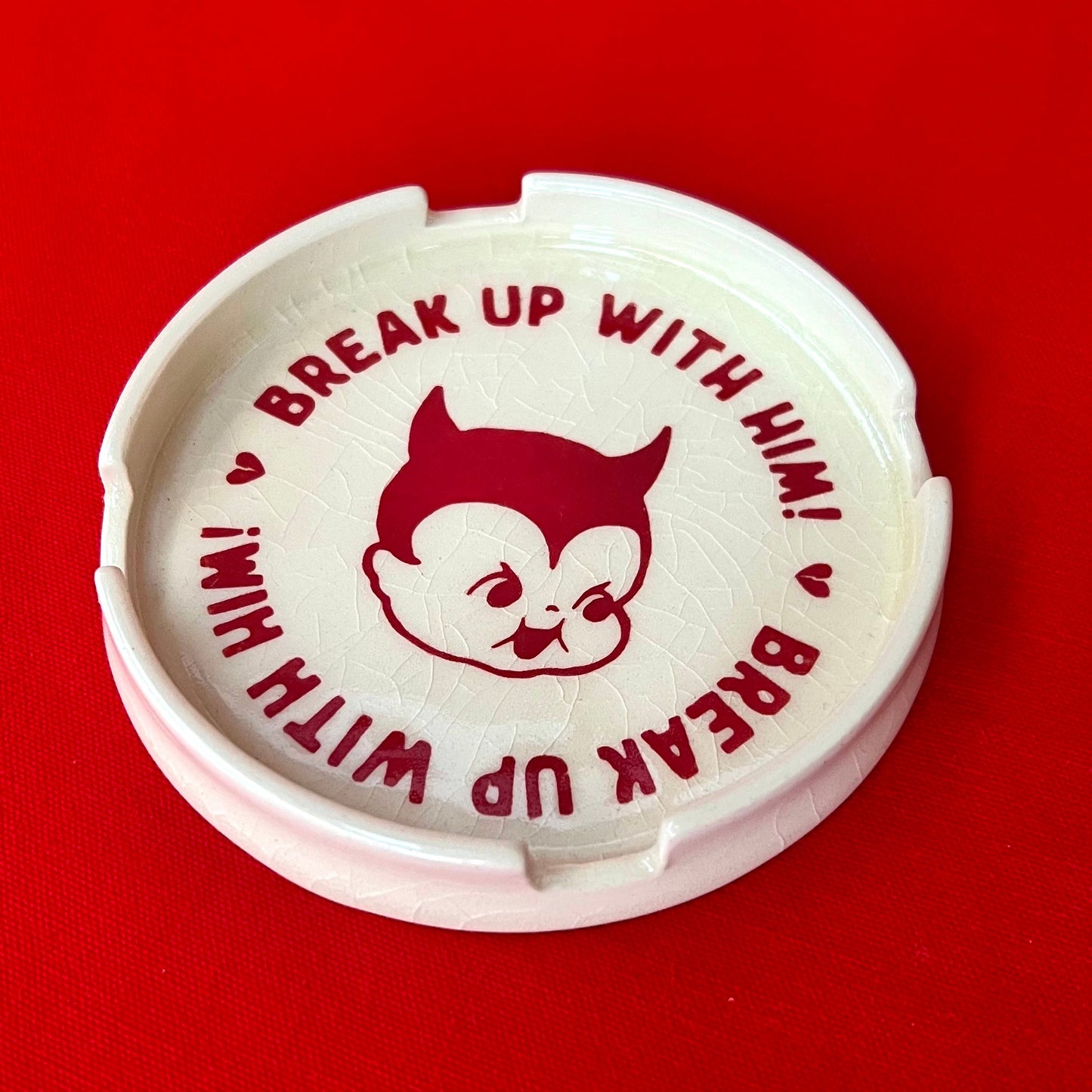 Break Up With Him Ashtray